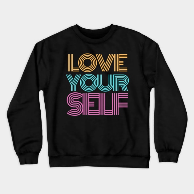 Love Yourself Crewneck Sweatshirt by GMAT